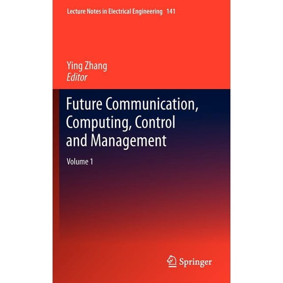 Lecture Notes in Electrical Engineering Future Communication, Computing, Control and Management: Volume 1, Book 141, (Hardcover)
