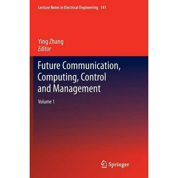 Lecture Notes in Electrical Engineering Future Communication, Computing, Control and Management: Volume 1, Book 141, (Paperback)
