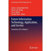 Lecture Notes in Electrical Engineering Future Information Technology, Application, and Service Futuretech 2012 Volume 1, Book 164, Paperback