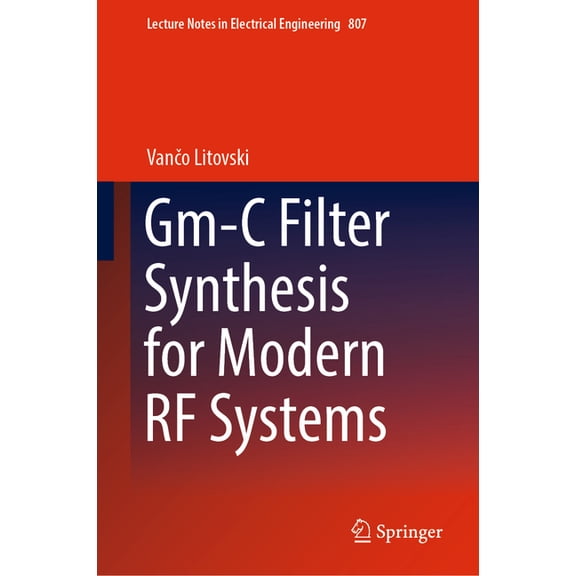 Lecture Notes in Electrical Engineering Gm-C Filter Synthesis for Modern RF Systems, Book 807, (Hardcover)