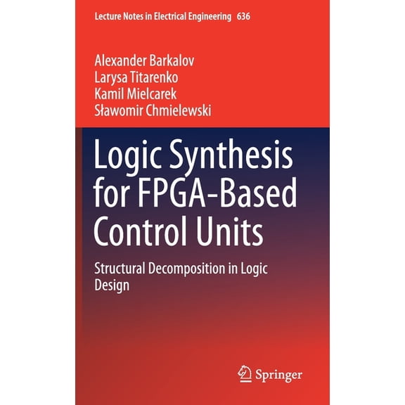 Lecture Notes in Electrical Engineering Logic Synthesis for Fpga-Based Control Units: Structural Decomposition in Logic Design, Book 636, (Hardcover)