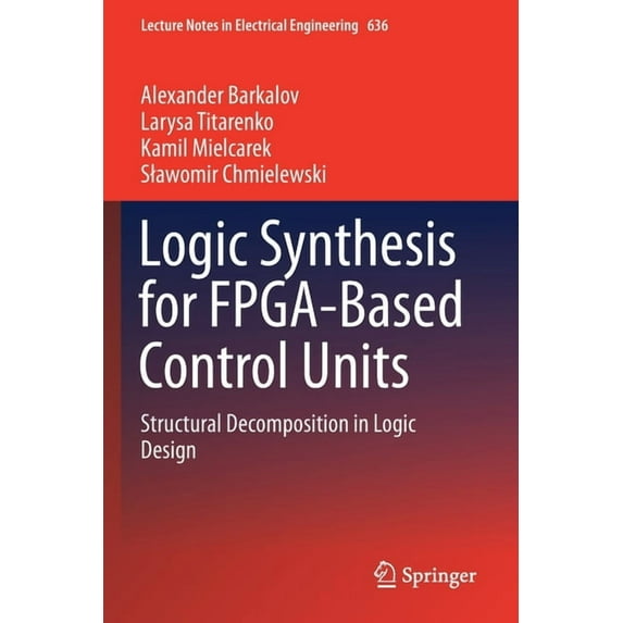 Lecture Notes in Electrical Engineering Logic Synthesis for Fpga-Based Control Units: Structural Decomposition in Logic Design, Book 636, (Paperback)