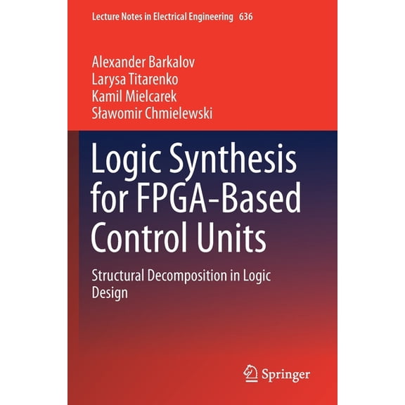 Lecture Notes in Electrical Engineering Logic Synthesis for Fpga-Based Control Units: Structural Decomposition in Logic Design, Book 636, (Paperback)