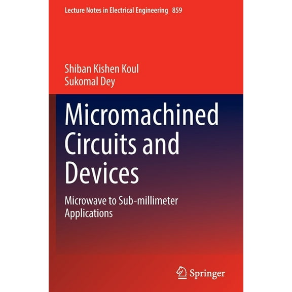Lecture Notes in Electrical Engineering Micromachined Circuits and Devices: Microwave to Sub-Millimeter Applications, Book 859, (Paperback)