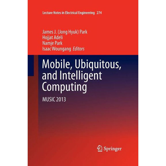 Lecture Notes in Electrical Engineering Mobile, Ubiquitous, and Intelligent Computing: Music 2013, Book 274, (Paperback)