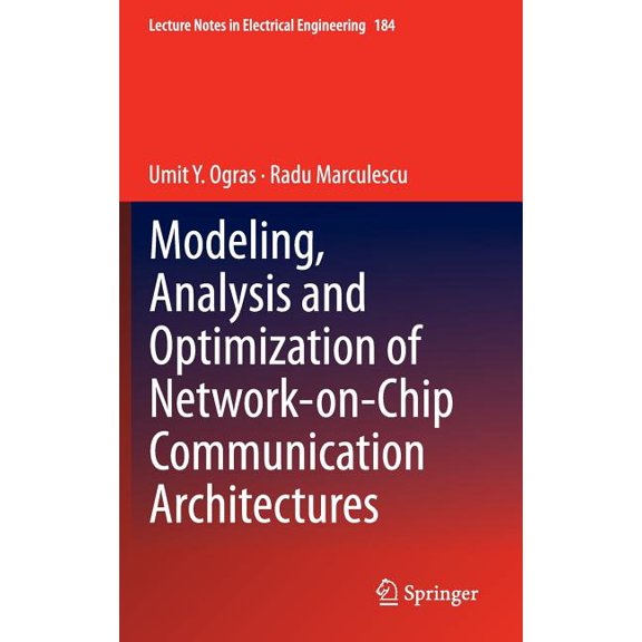 Lecture Notes in Electrical Engineering Modeling, Analysis and Optimization of Network-On-Chip Communication Architectures, Book 184, (Hardcover)