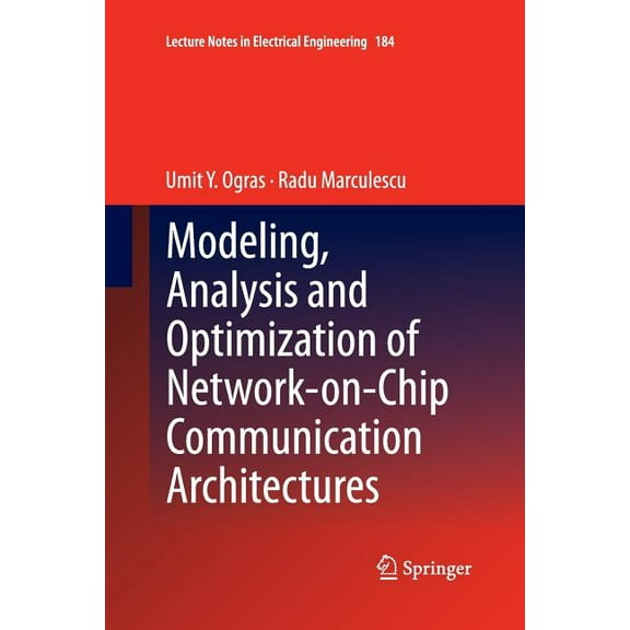 Lecture Notes in Electrical Engineering Modeling, Analysis and Optimization of Network-On-Chip Communication Architectures, Book 184, (Paperback)