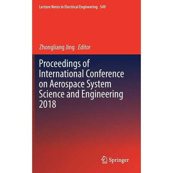 Lecture Notes in Electrical Engineering Proceedings of International Conference on Aerospace System Science and Engineering 2018, Book 549, (Hardcover)