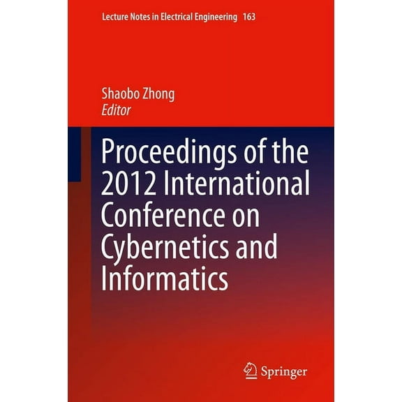 Lecture Notes in Electrical Engineering Proceedings of the 2012 International Conference on Cybernetics and Informatics, Book 163, (Hardcover)