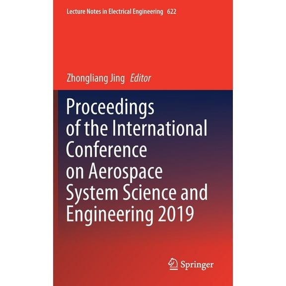 Lecture Notes in Electrical Engineering Proceedings of the International Conference on Aerospace System Science and Engineering 2019, Book 622, (Hardcover)