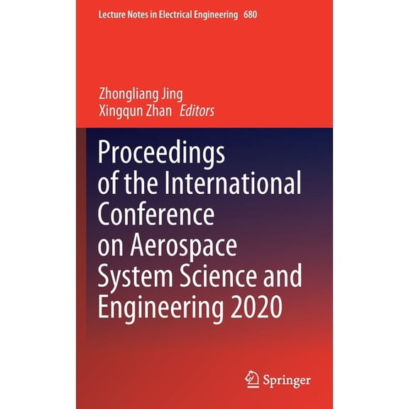 Lecture Notes in Electrical Engineering Proceedings of the International Conference on Aerospace System Science and Engineering 2020, Book 680, (Hardcover)