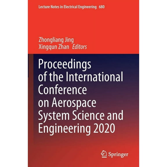 Lecture Notes in Electrical Engineering Proceedings of the International Conference on Aerospace System Science and Engineering 2020, Book 680, (Paperback)