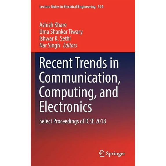 Lecture Notes in Electrical Engineering Recent Trends in Communication, Computing, and Electronics: Select Proceedings of Ic3e 2018, Book 524, (Hardcover)