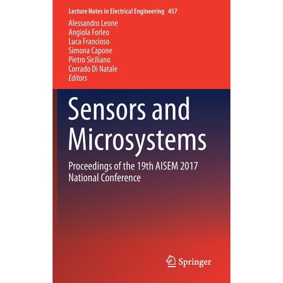 Lecture Notes in Electrical Engineering Sensors and Microsystems: Proceedings of the 19th Aisem 2017 National Conference, Book 457, (Hardcover)