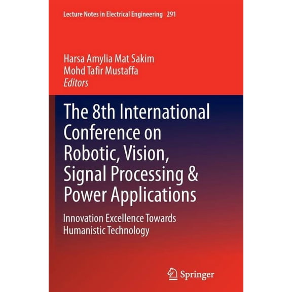 Lecture Notes in Electrical Engineering The 8th International Conference on Robotic, Vision, Signal Processing & Power Applications: Innovation Excellence Towar, Book 291, (Paperback)