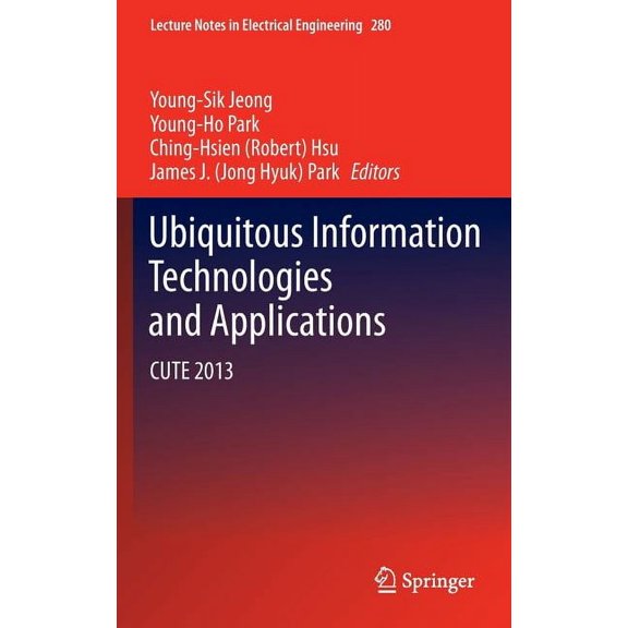 Lecture Notes in Electrical Engineering Ubiquitous Information Technologies and Applications: Cute 2013, Book 280, (Hardcover)