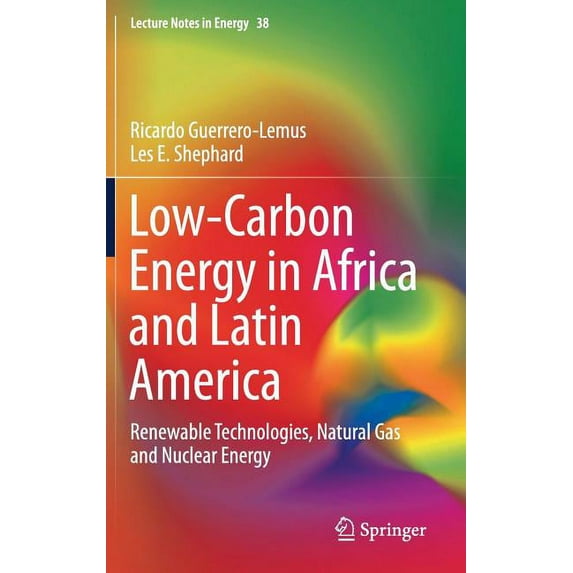 Lecture Notes in Energy Low-Carbon Energy in Africa and Latin America: Renewable Technologies, Natural Gas and Nuclear Energy, Book 38, (Hardcover)