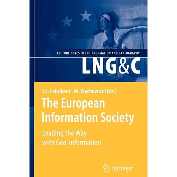 Lecture Notes in Geoinformation and Cart The European Information Society: Leading the Way with Geo-Information, (Paperback)