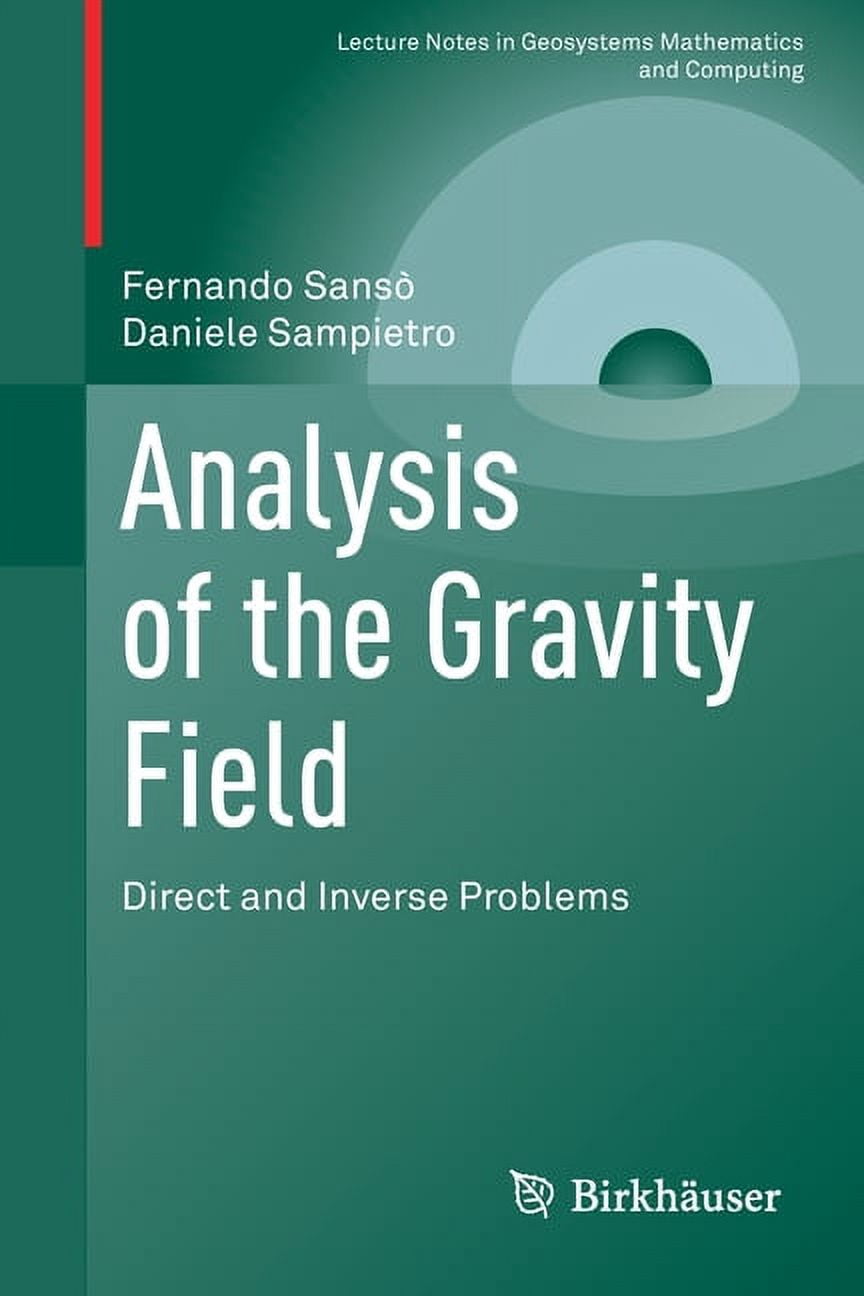 Lecture Notes in Geosystems Mathematics  Analysis of the Gravity Field: Direct and Inverse Problems, (Paperback)
