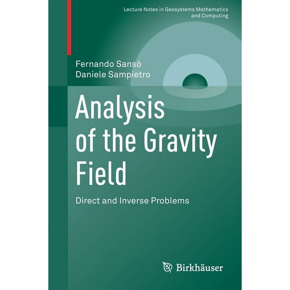 Lecture Notes in Geosystems Mathematics  Analysis of the Gravity Field: Direct and Inverse Problems, (Paperback)