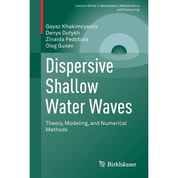 Lecture Notes in Geosystems Mathematics Dispersive Shallow Water Waves: Theory, Modeling, and Numerical Methods, (Paperback)