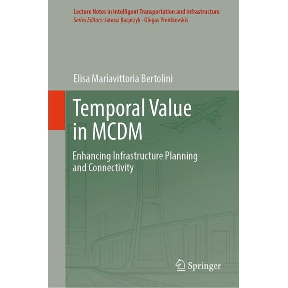 Lecture Notes in Intelligent Transportat Temporal Value in MCDM: Enhancing Infrastructure Planning and Connectivity, (Hardcover)