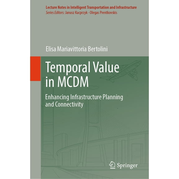 Lecture Notes in Intelligent Transportat Temporal Value in MCDM: Enhancing Infrastructure Planning and Connectivity, (Hardcover)
