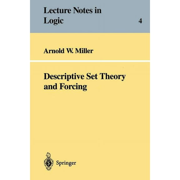 Lecture Notes in Logic Descriptive Set Theory and Forcing: How to Prove Theorems about Borel Sets the Hard Way, Book 4, (Paperback)