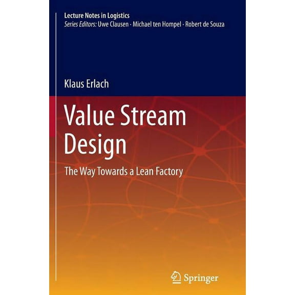 Lecture Notes in Logistics Value Stream Design: The Way Towards a Lean Factory, (Paperback)