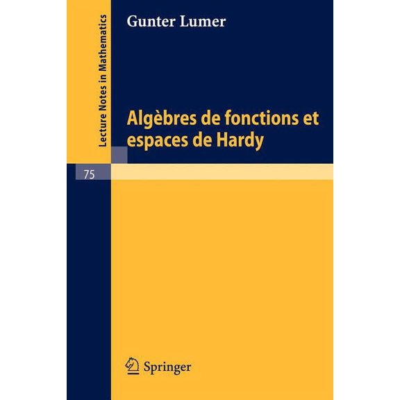 Lecture Notes in Mathematics Algebres de Fonctions Et Espaces de Hardy, Book 75, (Paperback)