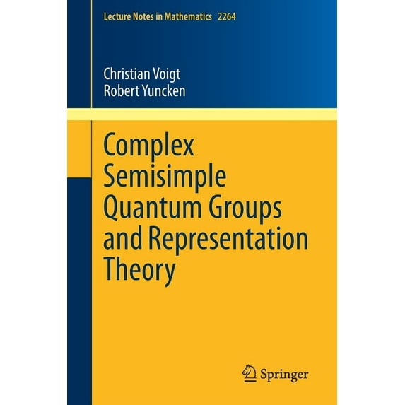 Lecture Notes in Mathematics Complex Semisimple Quantum Groups and Representation Theory, Book 2264, (Paperback)