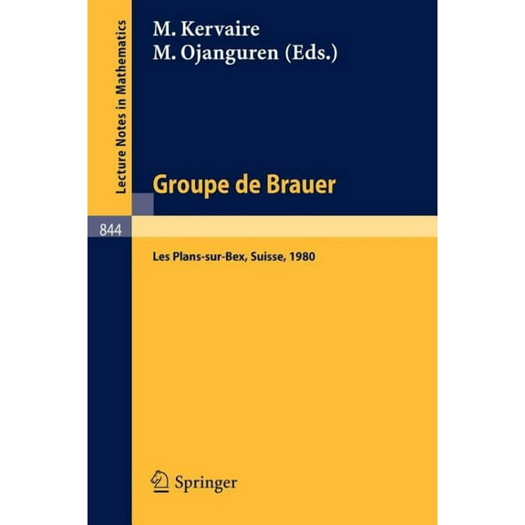 Lecture Notes in Mathematics Groupe de Brauer: Seminaire, Les Plans-Sur-Bex, Suisse, 1980, Book 844, (Paperback)