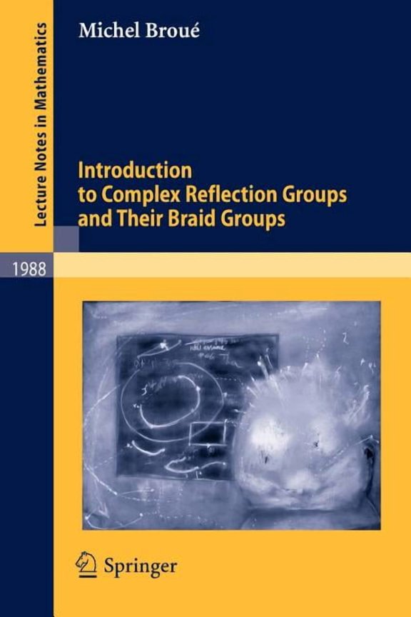 Lecture Notes in Mathematics Introduction to Complex Reflection Groups and Their Braid Groups, Book 1988, (Paperback)