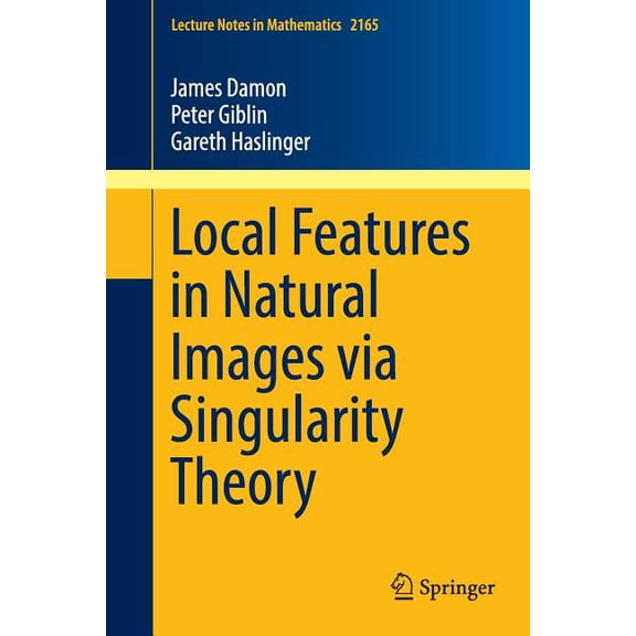 Lecture Notes in Mathematics Local Features in Natural Images Via Singularity Theory, Book 2165, (Paperback)
