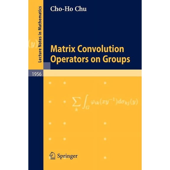 Lecture Notes in Mathematics Matrix Convolution Operators on Groups, Book 1956, (Paperback)