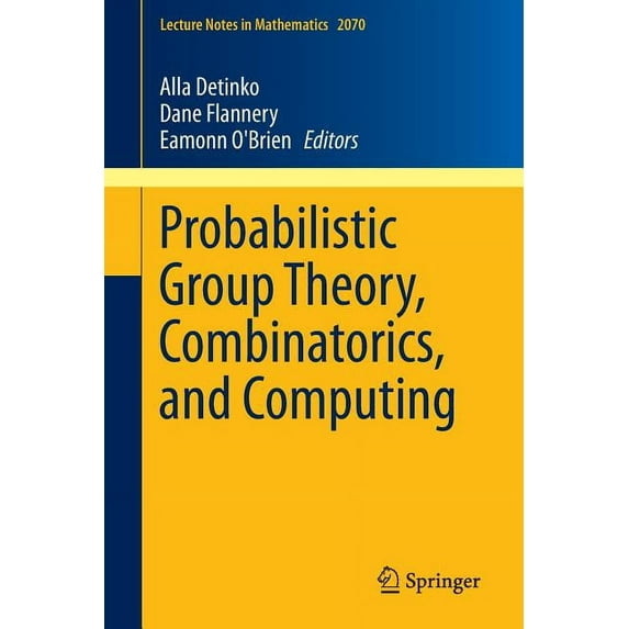 Lecture Notes in Mathematics Probabilistic Group Theory, Combinatorics, and Computing: Lectures from the Fifth de Brún Workshop, Book 2070, (Paperback)
