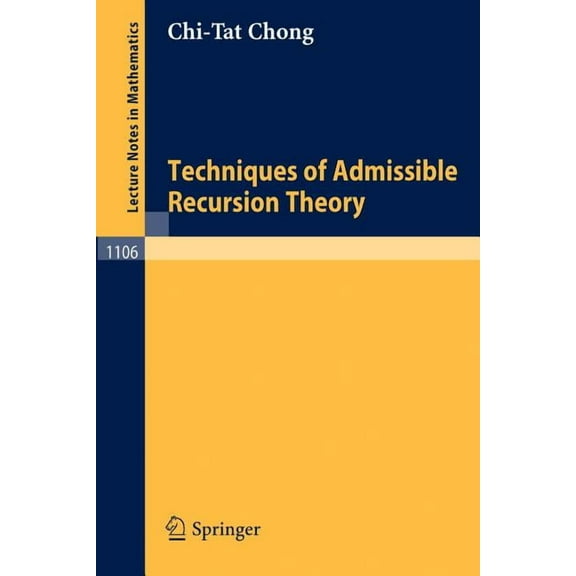 Lecture Notes in Mathematics Techniques of Admissible Recursion Theory, Book 1106, (Paperback)