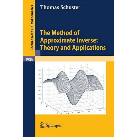 Lecture Notes in Mathematics The Method of Approximate Inverse: Theory and Applications, Book 1906, (Paperback)