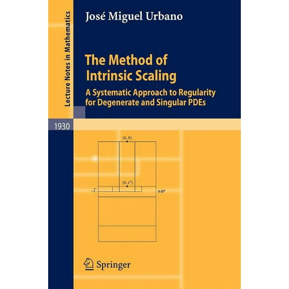 Lecture Notes in Mathematics The Method of Intrinsic Scaling: A Systematic Approach to Regularity for Degenerate and Singular PDEs, Book 1930, (Paperback)