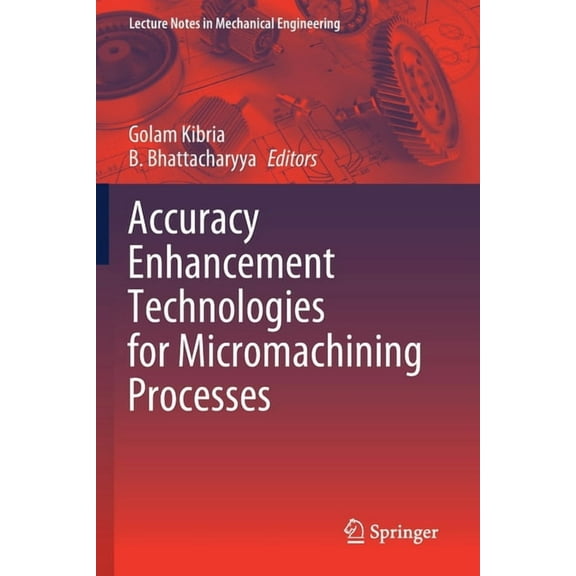 Lecture Notes in Mechanical Engineering Accuracy Enhancement Technologies for Micromachining Processes, (Paperback)