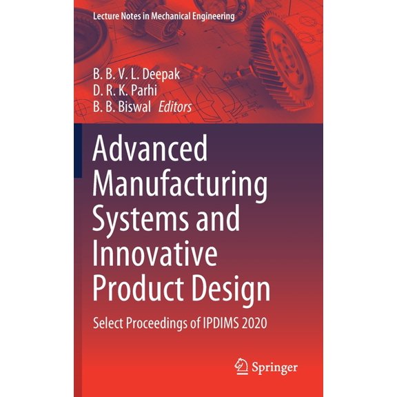 Lecture Notes in Mechanical Engineering Advanced Manufacturing Systems and Innovative Product Design: Select Proceedings of Ipdims 2020, (Hardcover)