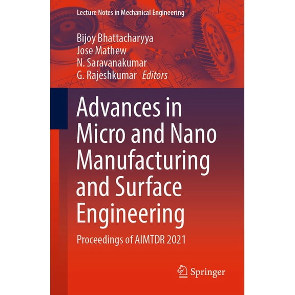 Lecture Notes in Mechanical Engineering Advances in Micro and Nano Manufacturing and Surface Engineering: Proceedings of Aimtdr 2021, (Paperback)