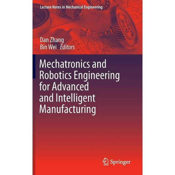 Lecture Notes in Mechanical Engineering Mechatronics and Robotics Engineering for Advanced and Intelligent Manufacturing, (Hardcover)