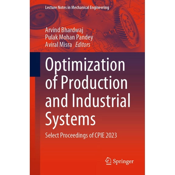 Lecture Notes in Mechanical Engineering Optimization of Production and Industrial Systems: Select Proceedings of Cpie 2023, (Paperback)