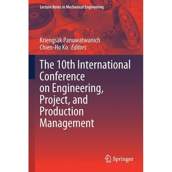 Lecture Notes in Mechanical Engineering The 10th International Conference on Engineering, Project, and Production Management, (Paperback)