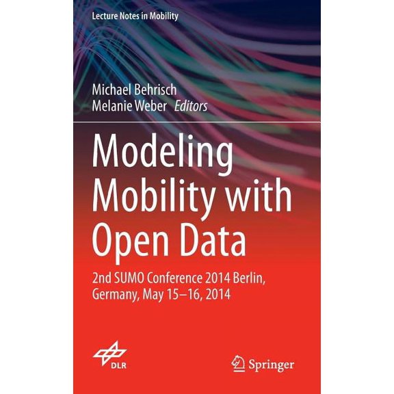 Lecture Notes in Mobility Modeling Mobility with Open Data: 2nd Sumo Conference 2014 Berlin, Germany, May 15-16, 2014, (Hardcover)