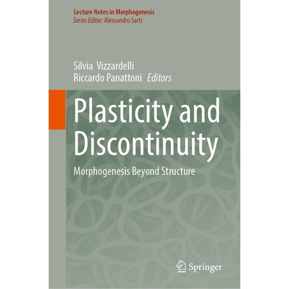 Lecture Notes in Morphogenesis Plasticity and Discontinuity: Morphogenesis Beyond Structure, (Hardcover)
