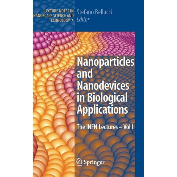 Lecture Notes in Nanoscale Science and T Nanoparticles and Nanodevices in Biological Applications: The INFN Lectures - Vol I, Book 4, (Hardcover)