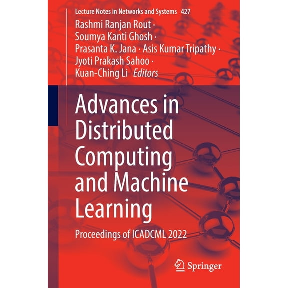 Lecture Notes in Networks and Systems Advances in Distributed Computing and Machine Learning: Proceedings of Icadcml 2022, Book 427, (Paperback)