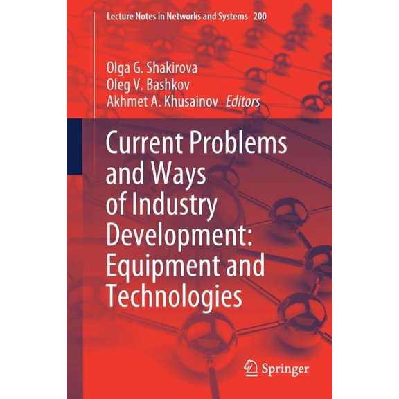 Lecture Notes in Networks and Systems Current Problems and Ways of Industry Development: Equipment and Technologies, Book 200, (Paperback)